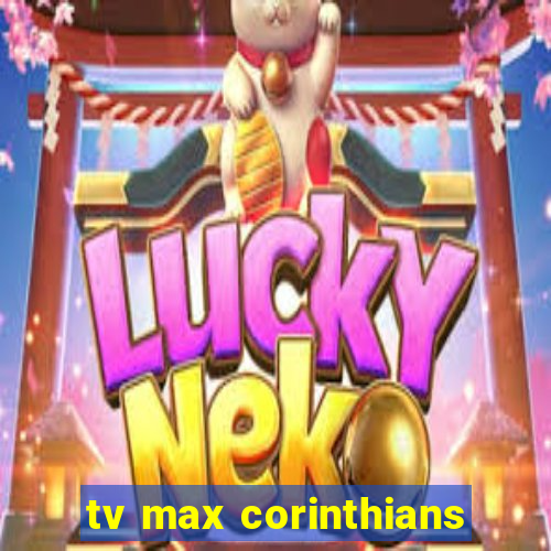 tv max corinthians